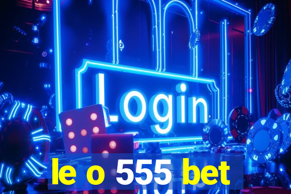 le o 555 bet